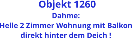 Objekt 1260 Dahme: Helle 2 Zimmer Wohnung mit Balkon direkt hinter dem Deich !